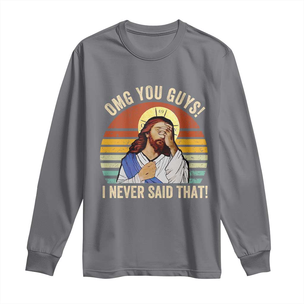Funny OMG You Guys I Never Said That Long Sleeve Shirt Retro Christian Relegious TS11 Charcoal Print Your Wear
