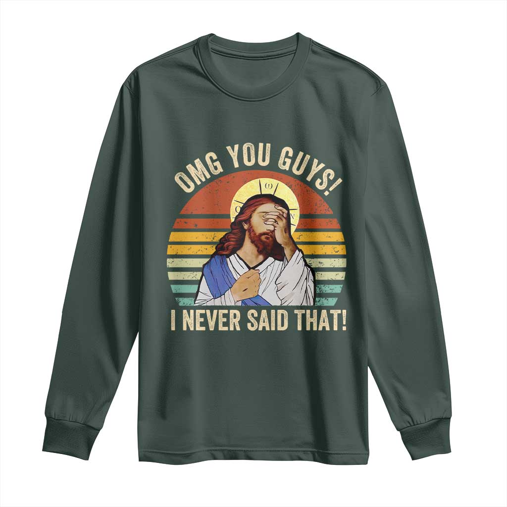 Funny OMG You Guys I Never Said That Long Sleeve Shirt Retro Christian Relegious TS11 Dark Forest Green Print Your Wear