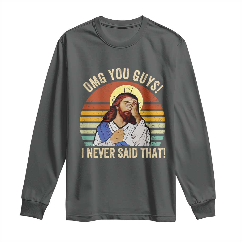 Funny OMG You Guys I Never Said That Long Sleeve Shirt Retro Christian Relegious TS11 Dark Heather Print Your Wear