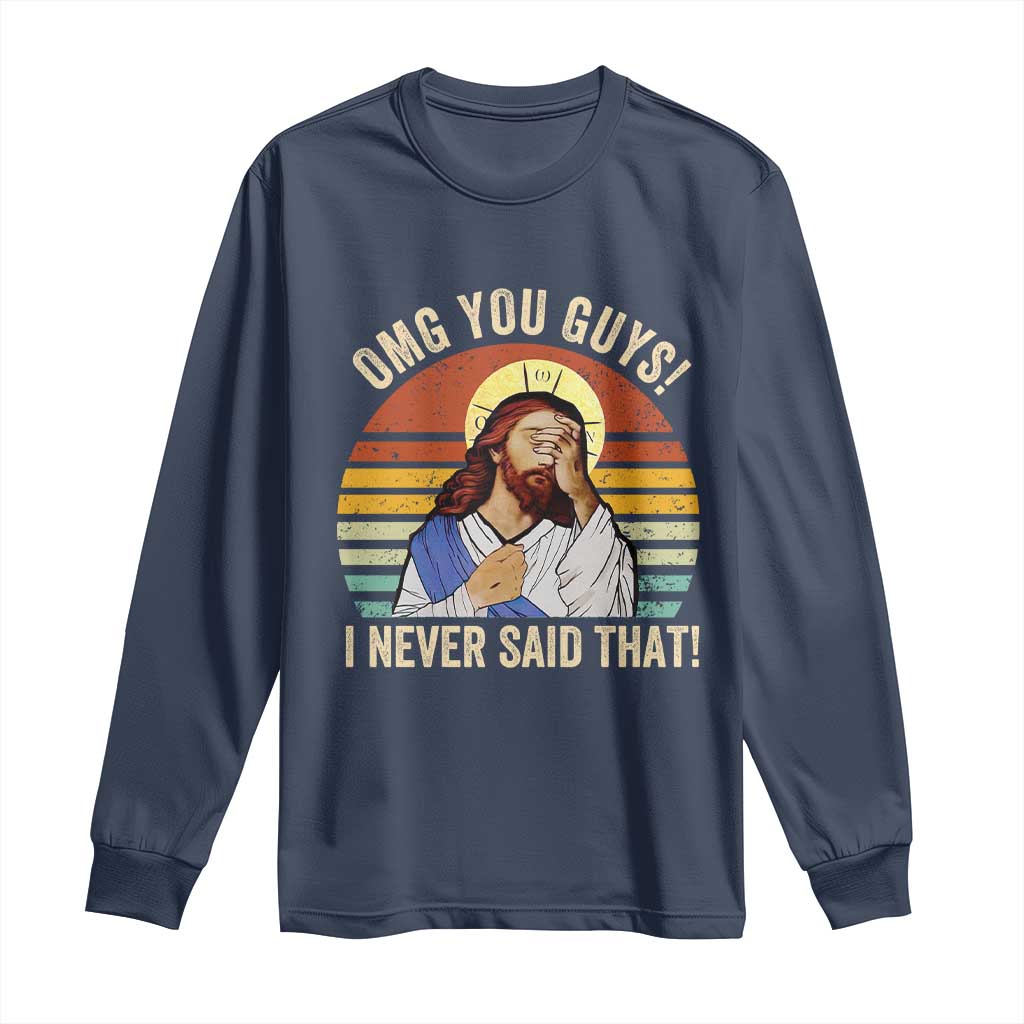 Funny OMG You Guys I Never Said That Long Sleeve Shirt Retro Christian Relegious TS11 Navy Print Your Wear