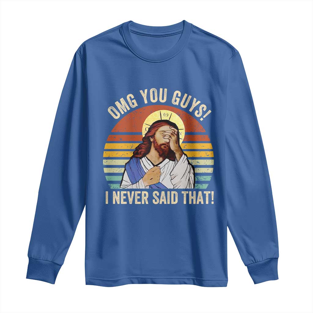 Funny OMG You Guys I Never Said That Long Sleeve Shirt Retro Christian Relegious TS11 Royal Blue Print Your Wear
