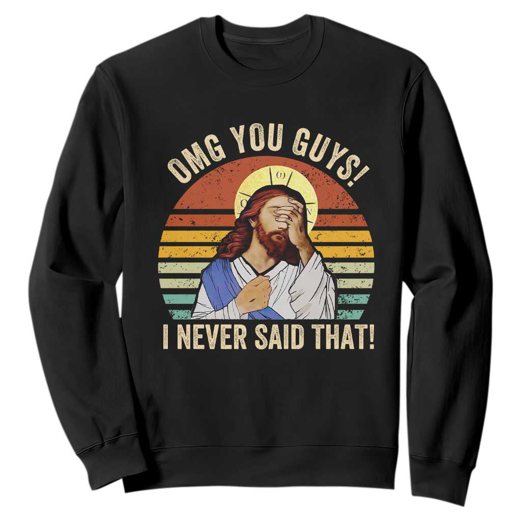 Funny OMG You Guys I Never Said That Sweatshirt Retro Christian Relegious TS11 Black Print Your Wear
