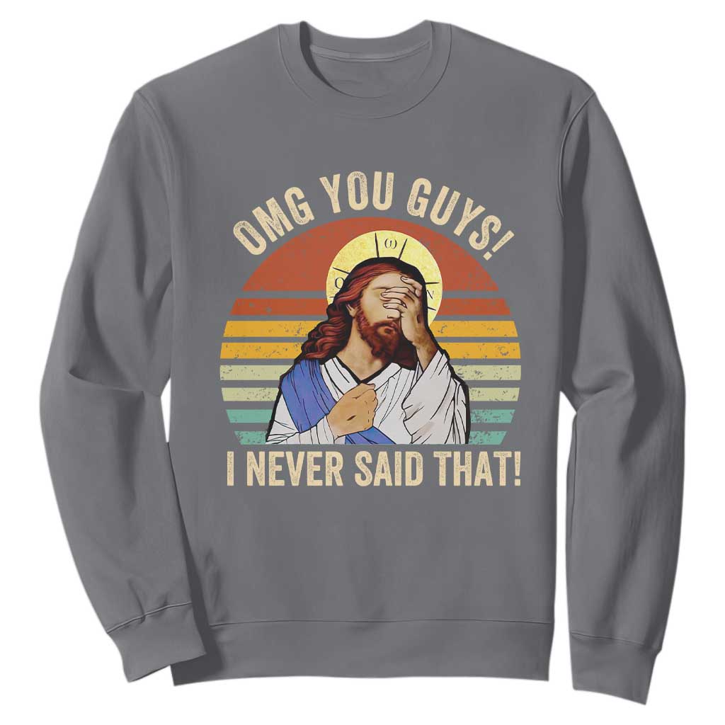 Funny OMG You Guys I Never Said That Sweatshirt Retro Christian Relegious TS11 Charcoal Print Your Wear