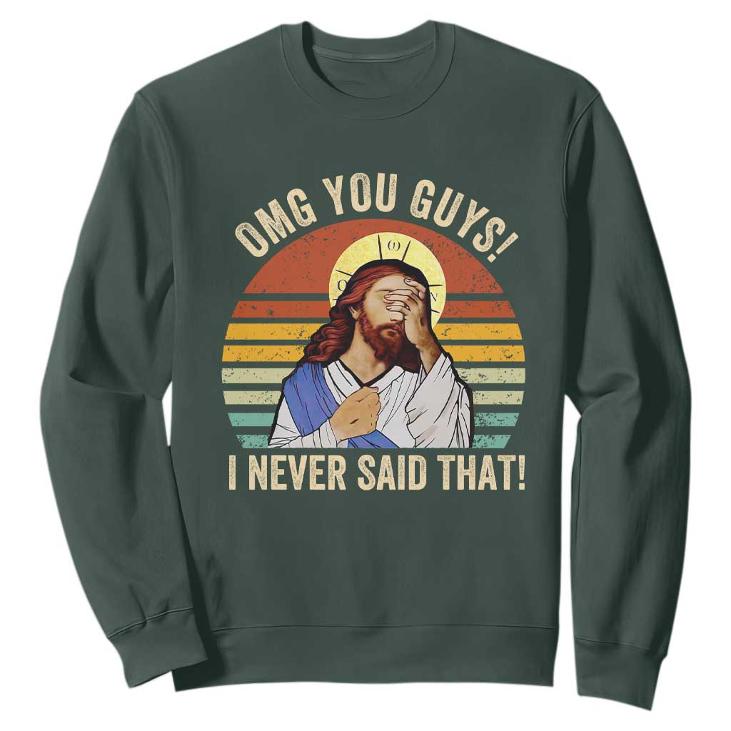 Funny OMG You Guys I Never Said That Sweatshirt Retro Christian Relegious TS11 Dark Forest Green Print Your Wear