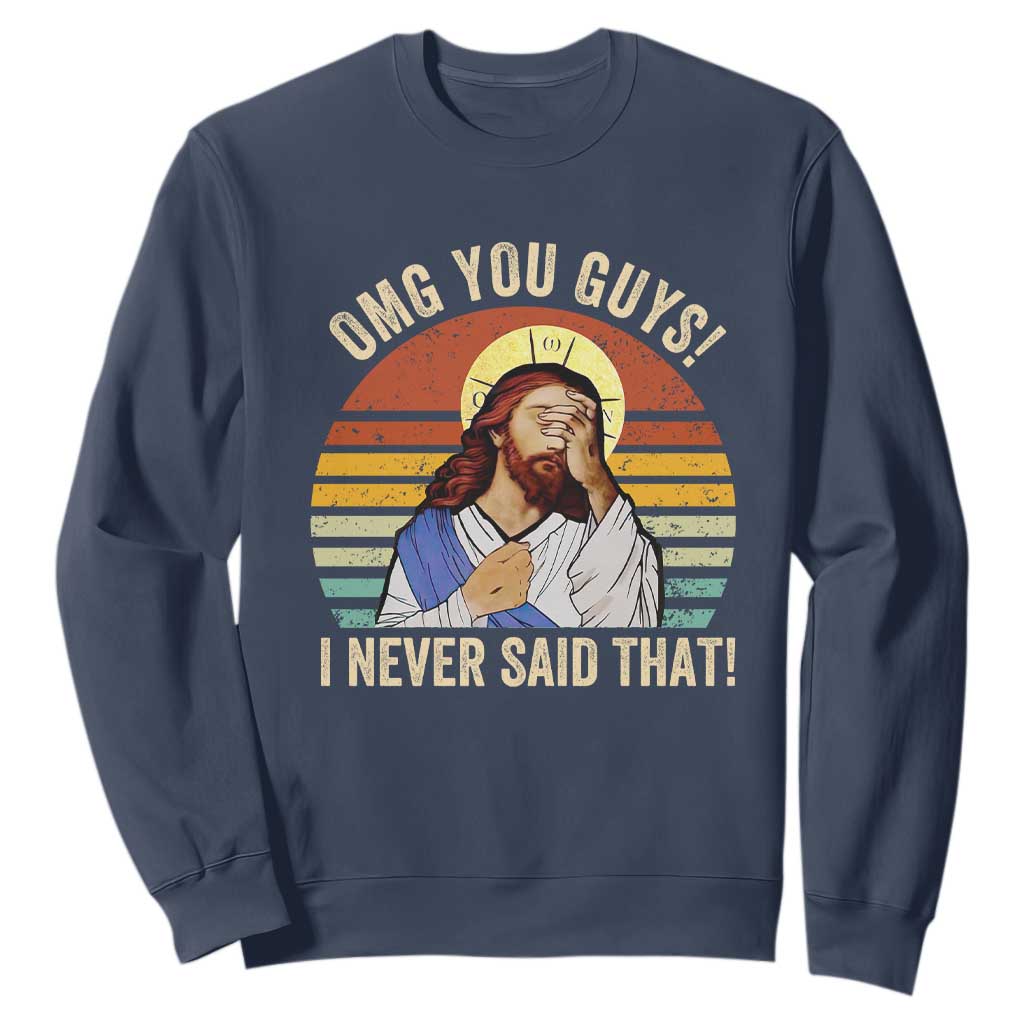 Funny OMG You Guys I Never Said That Sweatshirt Retro Christian Relegious TS11 Navy Print Your Wear