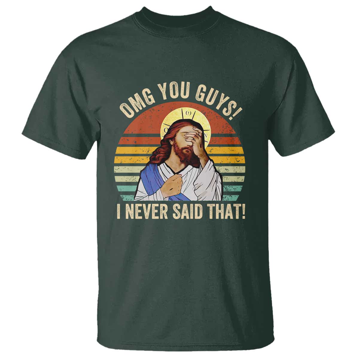 Funny OMG You Guys I Never Said That T Shirt Retro Christian Relegious TS11 Dark Forest Green Print Your Wear