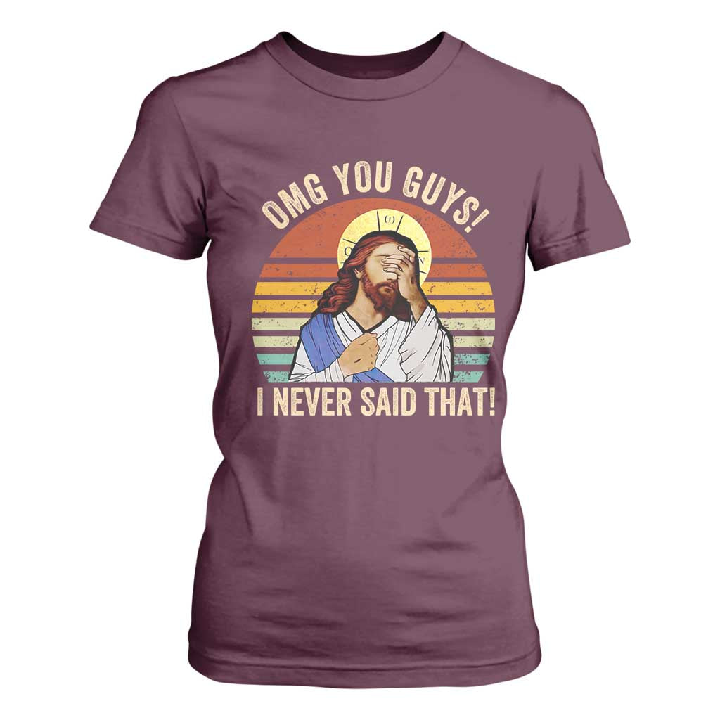 Funny OMG You Guys I Never Said That T Shirt For Women Retro Christian Relegious TS11 Maroon Print Your Wear