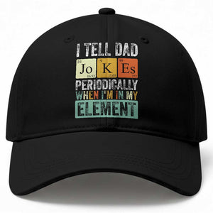Funny I Tell Dad Jokes Periodically When Im In My Element Baseball Cap Fathers Day TS11 Print Your Wear
