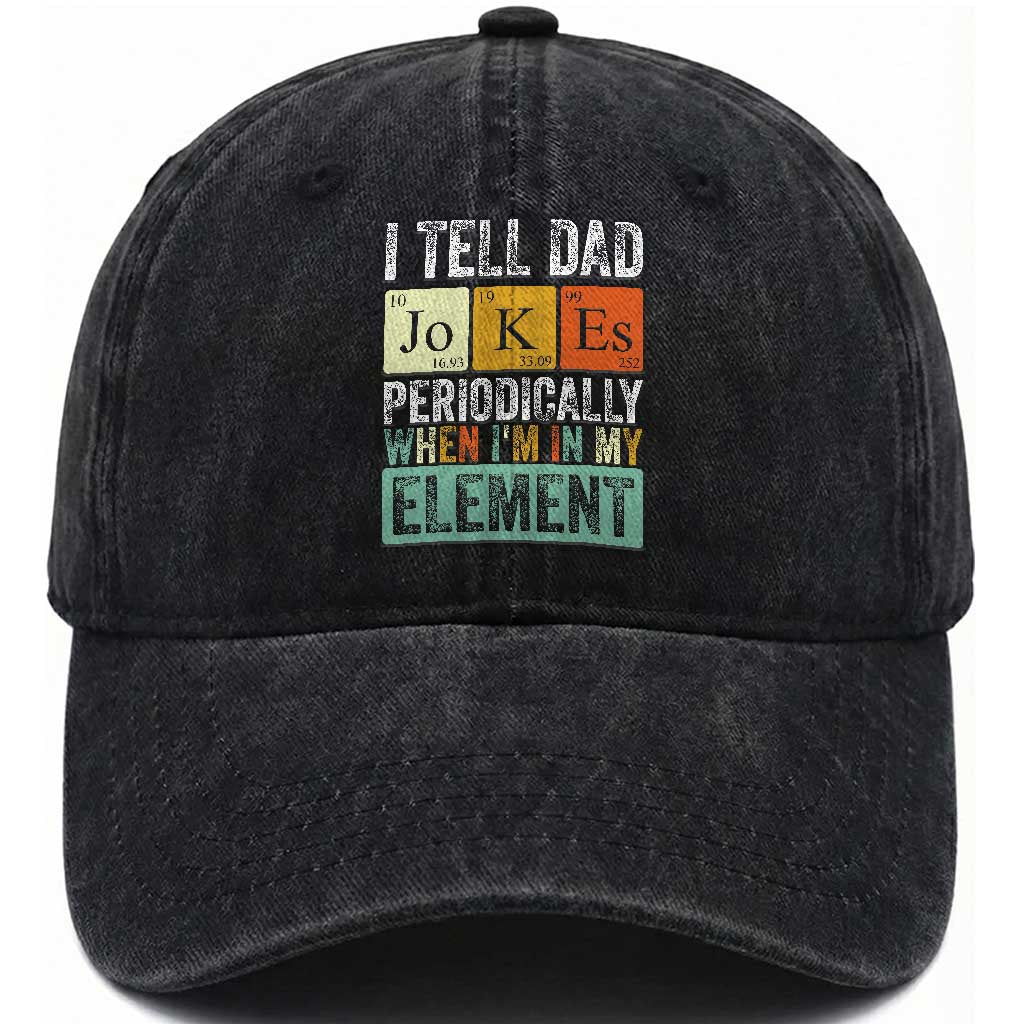 Funny I Tell Dad Jokes Periodically When Im In My Element Washed Cotton Baseball Cap Fathers Day TS11 Print Your Wear
