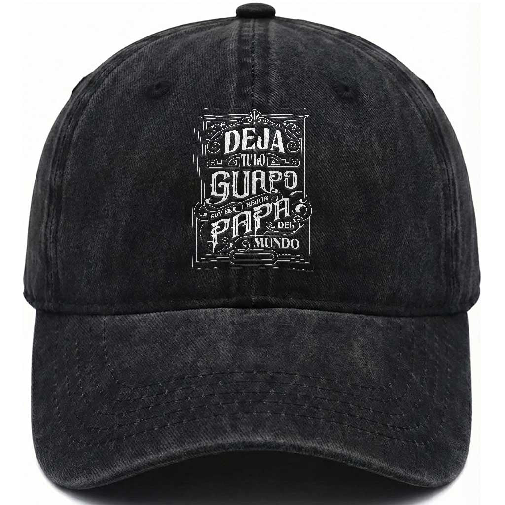 Funny Spanish Dad Washed Cotton Baseball Cap Deja Tu Lo Guapo Soy El Mejor Papa Del Mundo TS11 Print Your Wear