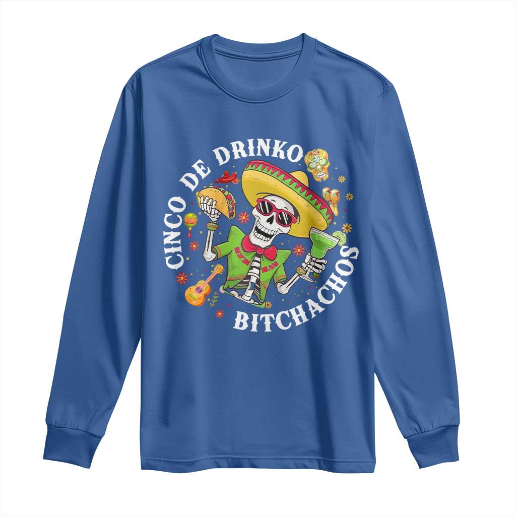 Cinco De Drinko Bitchachos Long Sleeve Shirt Funny Cinco De Mayo Drinking Mexican Fiesta TS11 Royal Blue Print Your Wear