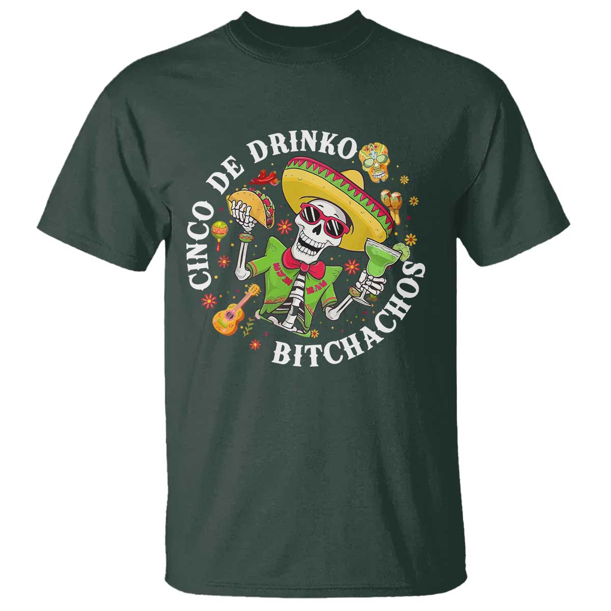 Cinco De Drinko Bitchachos T Shirt Funny Cinco De Mayo Drinking Mexican Fiesta TS11 Dark Forest Green Print Your Wear