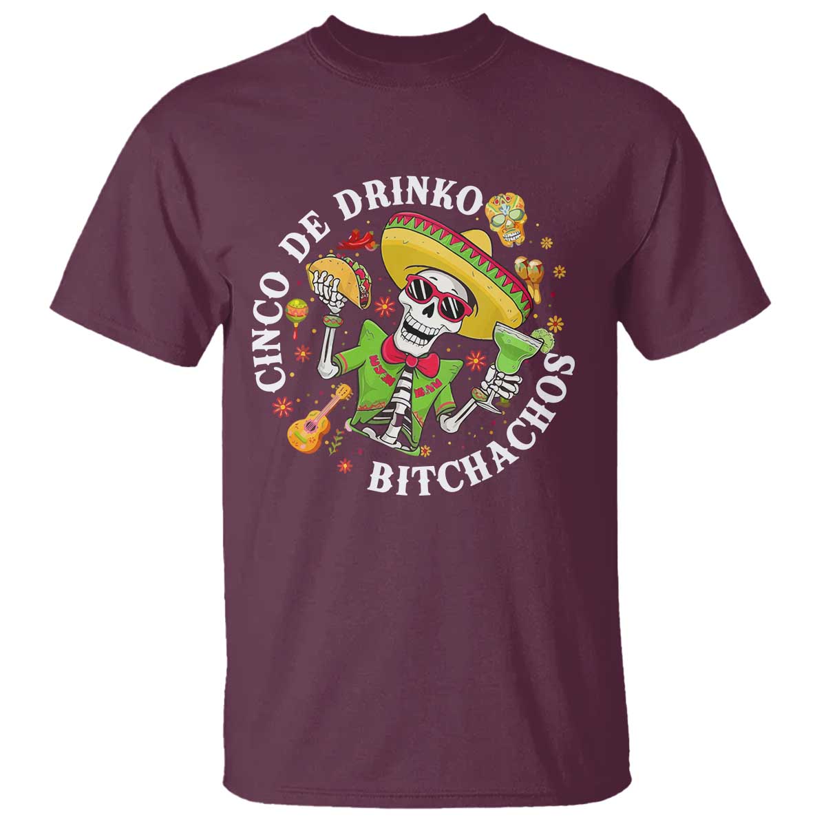 Cinco De Drinko Bitchachos T Shirt Funny Cinco De Mayo Drinking Mexican Fiesta TS11 Maroon Print Your Wear
