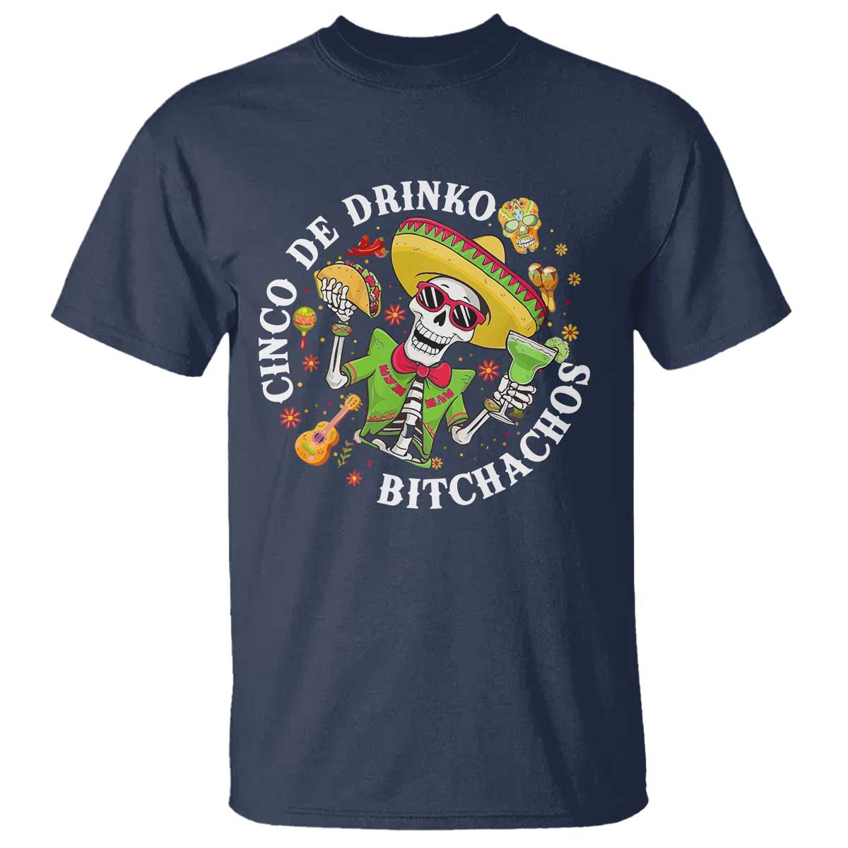 Cinco De Drinko Bitchachos T Shirt Funny Cinco De Mayo Drinking Mexican Fiesta TS11 Navy Print Your Wear
