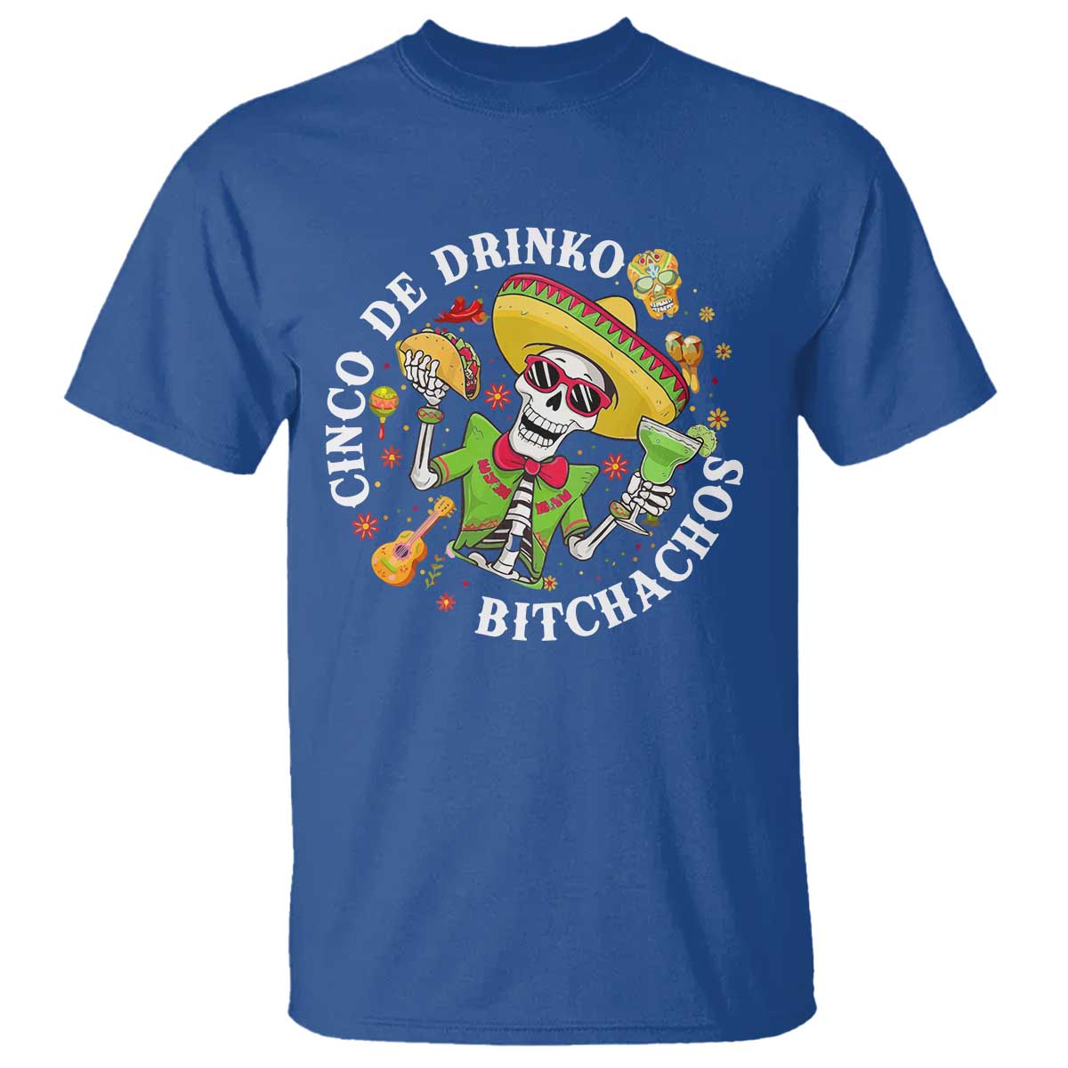 Cinco De Drinko Bitchachos T Shirt Funny Cinco De Mayo Drinking Mexican Fiesta TS11 Royal Blue Print Your Wear