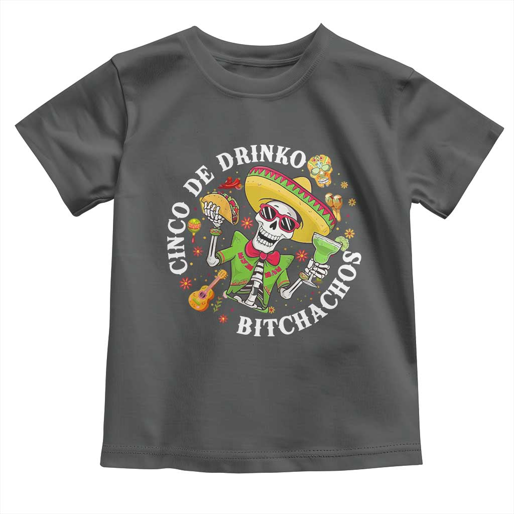 Cinco De Drinko Bitchachos Toddler T Shirt Funny Cinco De Mayo Drinking Mexican Fiesta TS11 Dark Heather Print Your Wear