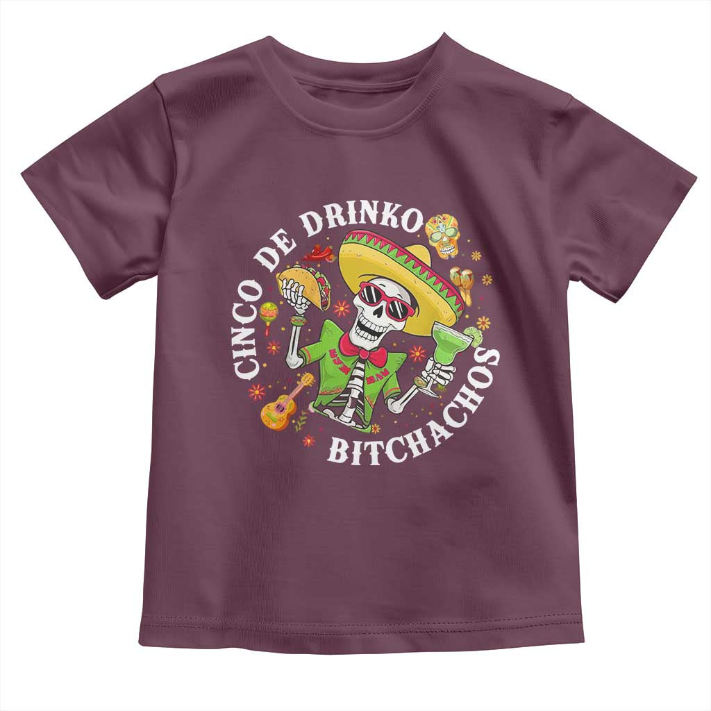 Cinco De Drinko Bitchachos Toddler T Shirt Funny Cinco De Mayo Drinking Mexican Fiesta TS11 Maroon Print Your Wear