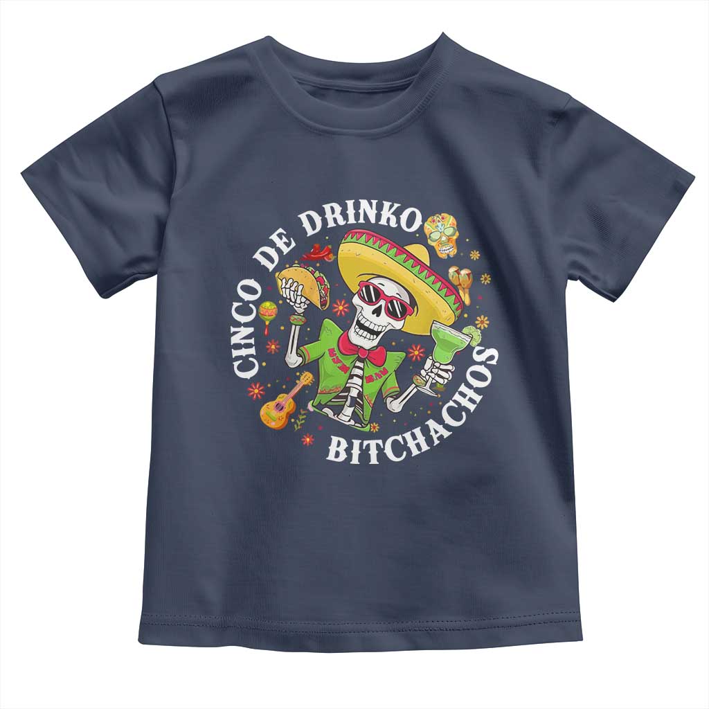 Cinco De Drinko Bitchachos Toddler T Shirt Funny Cinco De Mayo Drinking Mexican Fiesta TS11 Navy Print Your Wear