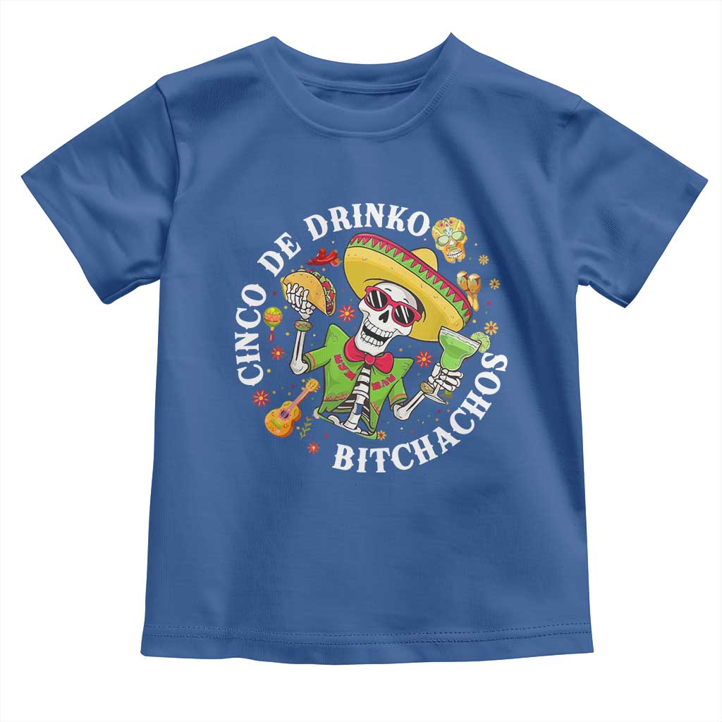 Cinco De Drinko Bitchachos Toddler T Shirt Funny Cinco De Mayo Drinking Mexican Fiesta TS11 Royal Blue Print Your Wear