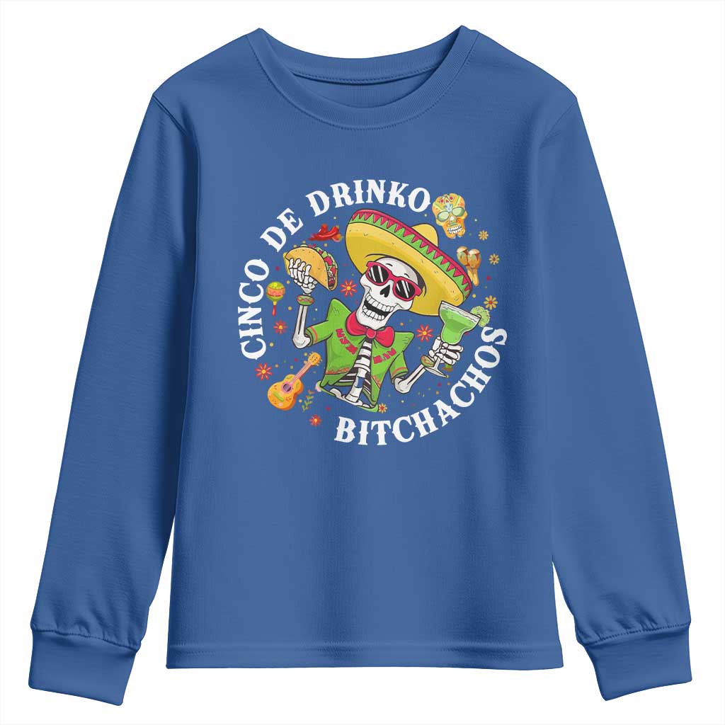 Cinco De Drinko Bitchachos Youth Sweatshirt Funny Cinco De Mayo Drinking Mexican Fiesta TS11 Royal Blue Print Your Wear