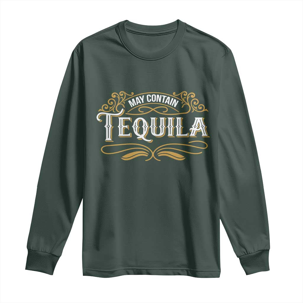 May Contain Tequila Long Sleeve Shirt Classic Drinking Humor TS11 Dark Forest Green Print Your Wear
