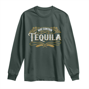 May Contain Tequila Long Sleeve Shirt Classic Drinking Humor TS11 Dark Forest Green Print Your Wear