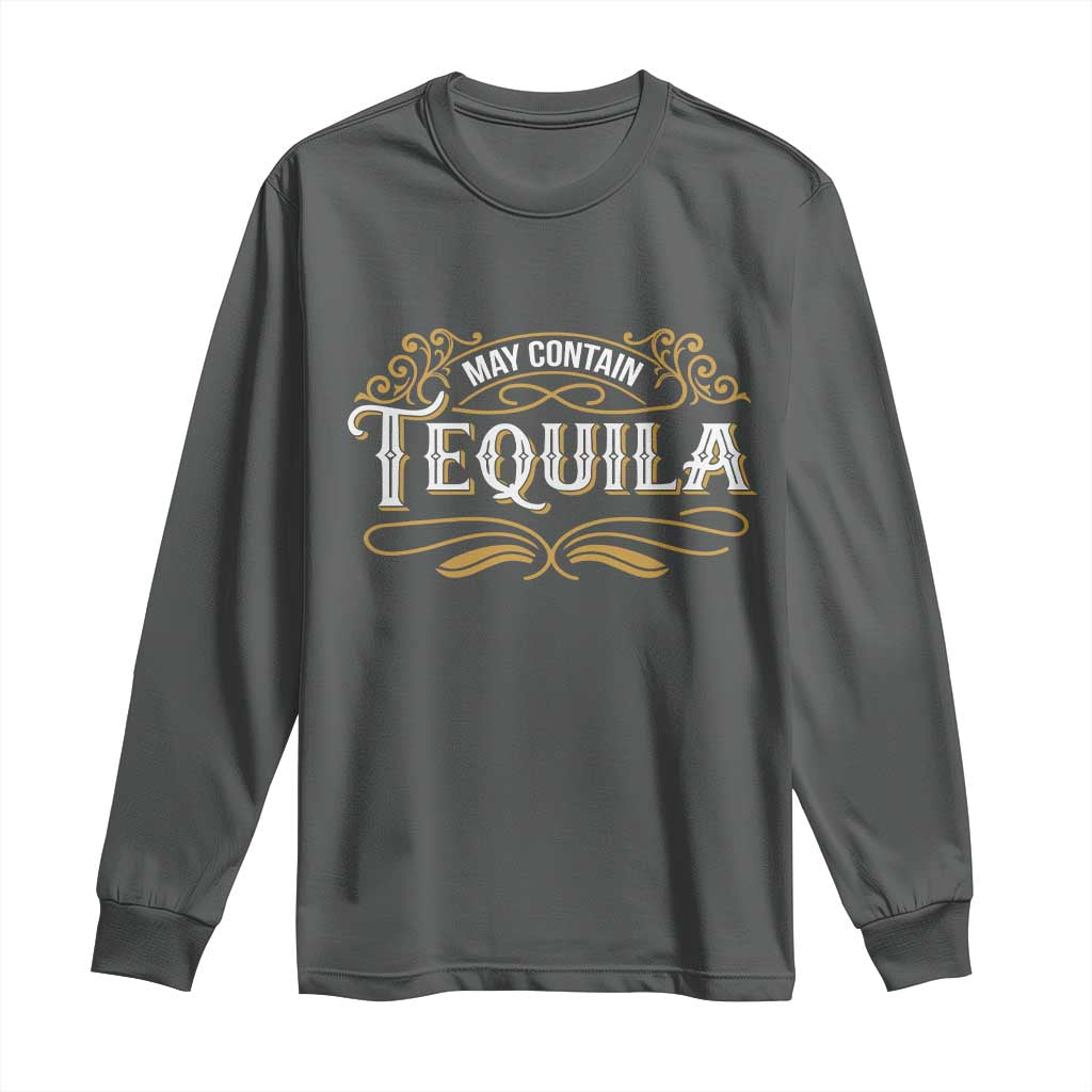 May Contain Tequila Long Sleeve Shirt Classic Drinking Humor TS11 Dark Heather Print Your Wear