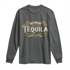 May Contain Tequila Long Sleeve Shirt Classic Drinking Humor TS11 Dark Heather Print Your Wear