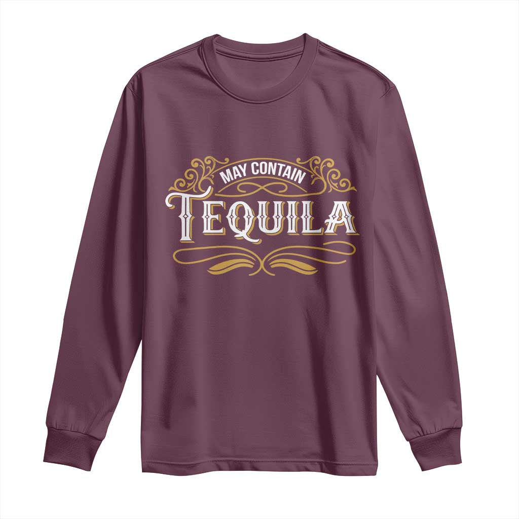May Contain Tequila Long Sleeve Shirt Classic Drinking Humor TS11 Maroon Print Your Wear