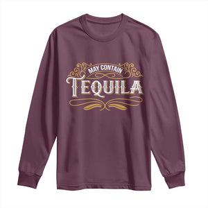 May Contain Tequila Long Sleeve Shirt Classic Drinking Humor TS11 Maroon Print Your Wear