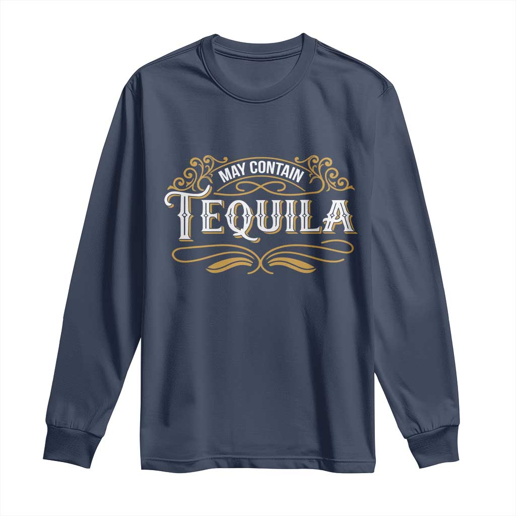 May Contain Tequila Long Sleeve Shirt Classic Drinking Humor TS11 Navy Print Your Wear