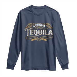 May Contain Tequila Long Sleeve Shirt Classic Drinking Humor TS11 Navy Print Your Wear