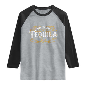 May Contain Tequila Raglan Shirt Classic Drinking Humor TS11 Heather Gray Black Print Your Wear