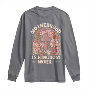 Christian Mom Long Sleeve Shirt Motherhood Is Kingdom Work Floral Mother's Day TS11 Charcoal Print Your Wear