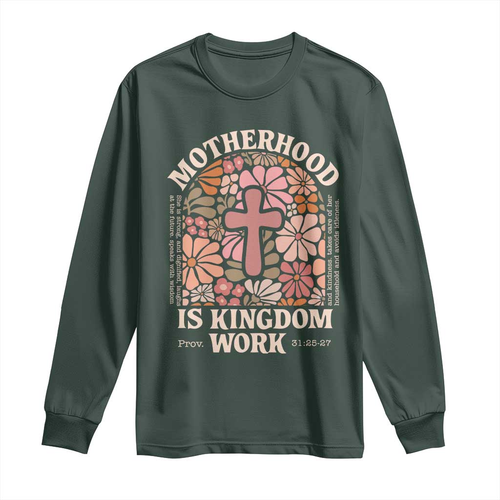 Christian Mom Long Sleeve Shirt Motherhood Is Kingdom Work Floral Mother's Day TS11 Dark Forest Green Print Your Wear