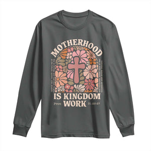 Christian Mom Long Sleeve Shirt Motherhood Is Kingdom Work Floral Mother's Day TS11 Dark Heather Print Your Wear