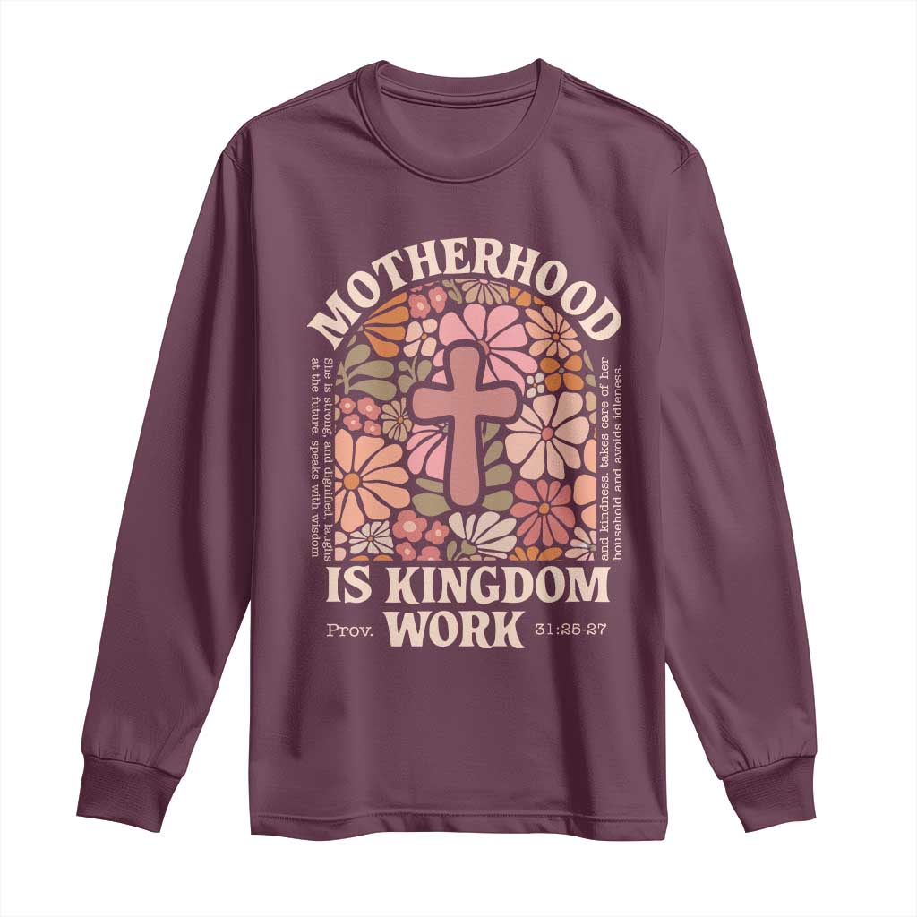 Christian Mom Long Sleeve Shirt Motherhood Is Kingdom Work Floral Mother's Day TS11 Maroon Print Your Wear