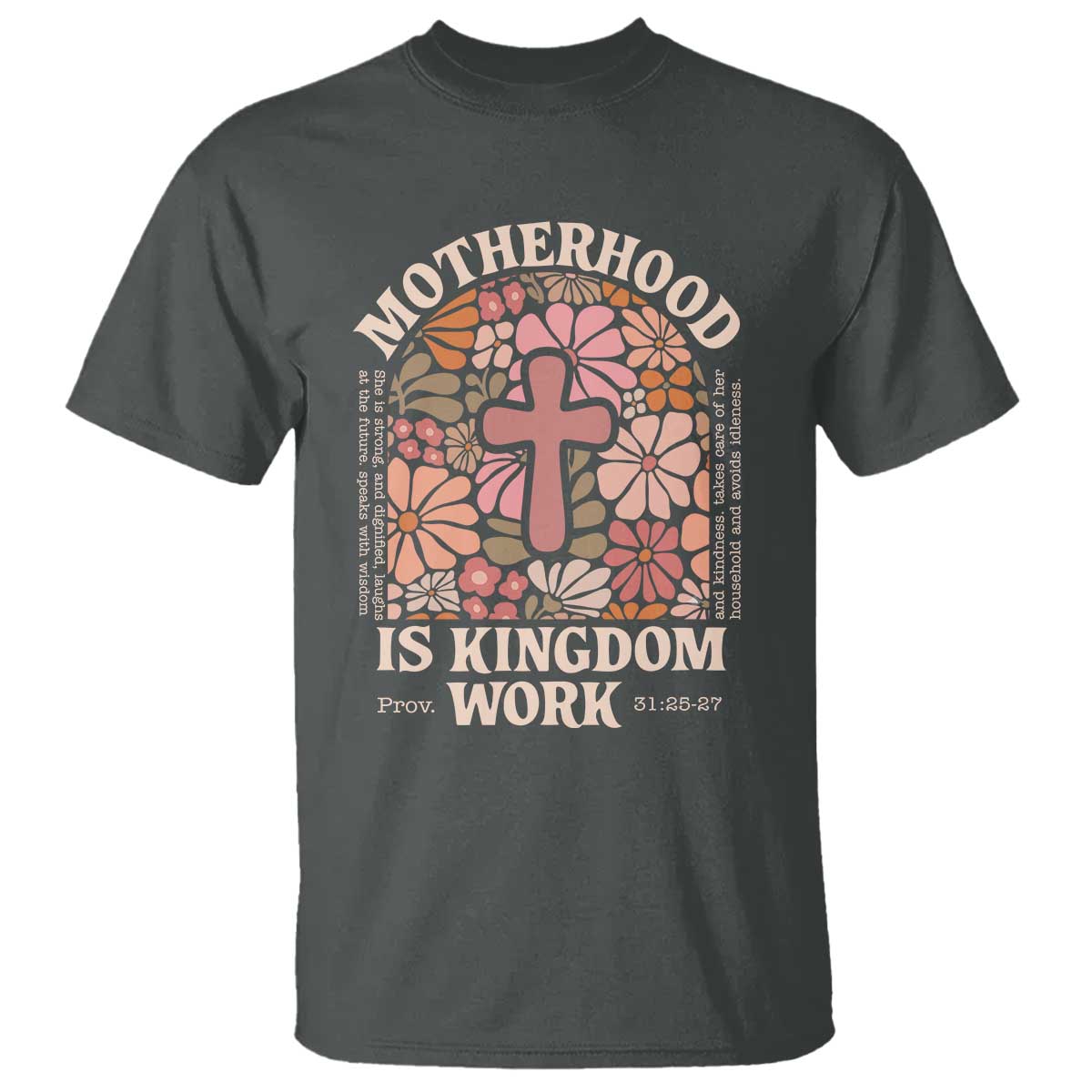 Christian Mom T Shirt Motherhood Is Kingdom Work Floral Mother's Day TS11 Dark Heather Print Your Wear