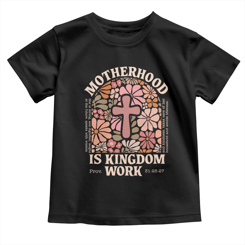 Christian Mom Toddler T Shirt Motherhood Is Kingdom Work Floral Mother's Day TS11 Black Print Your Wear