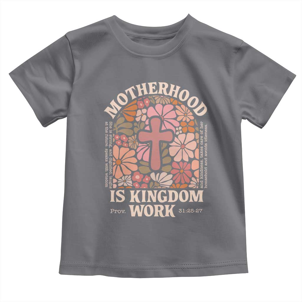 Christian Mom Toddler T Shirt Motherhood Is Kingdom Work Floral Mother's Day TS11 Charcoal Print Your Wear