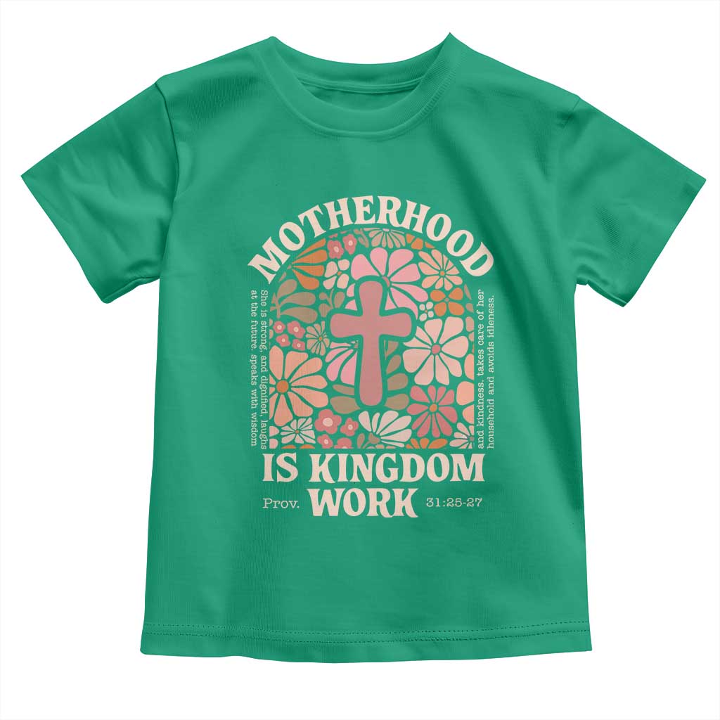 Christian Mom Toddler T Shirt Motherhood Is Kingdom Work Floral Mother's Day TS11 Irish Green Print Your Wear
