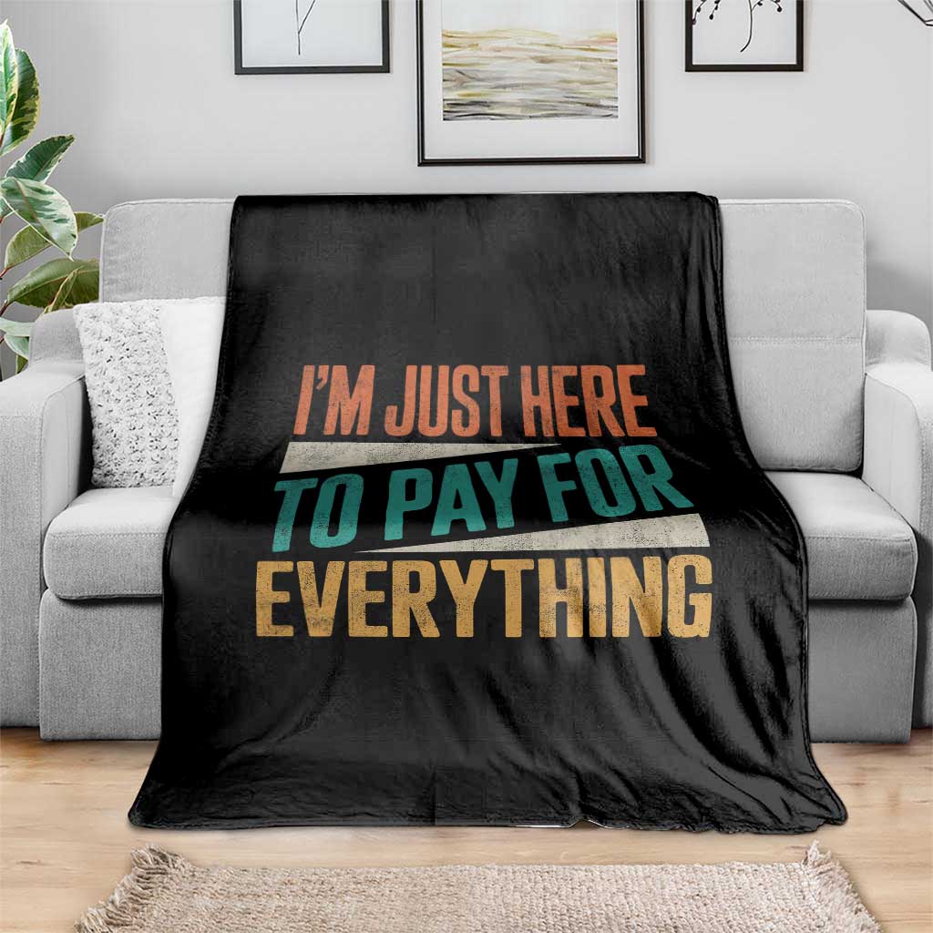 I Am Just Here To Pay For Everything Throw Blanket Funny Mom Dad TS11 Print Your Wear