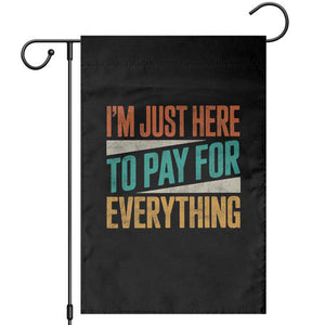I Am Just Here To Pay For Everything Garden Flag Funny Mom Dad TS11 Black Print Your Wear