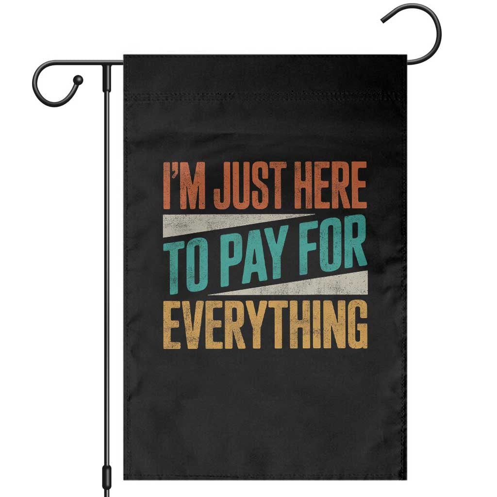 I Am Just Here To Pay For Everything Garden Flag Funny Mom Dad TS11 Black Print Your Wear