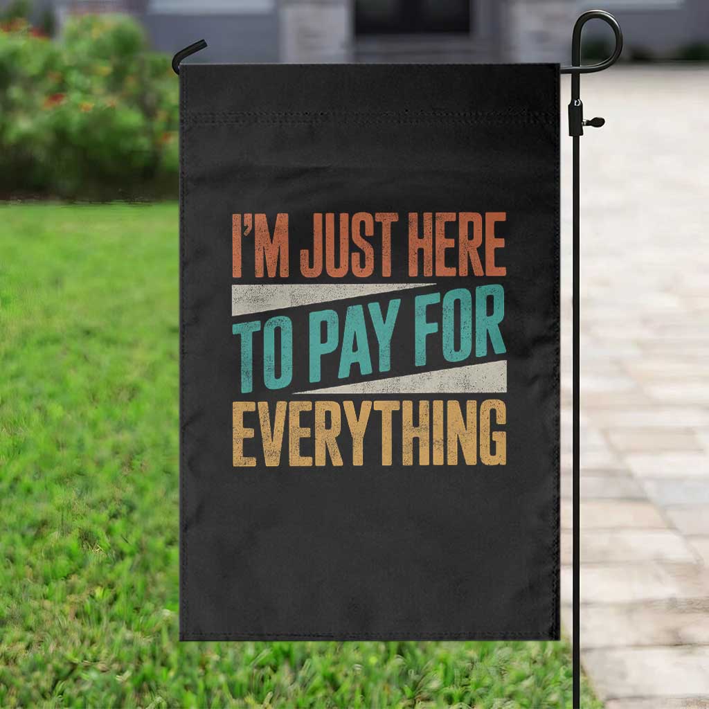 I Am Just Here To Pay For Everything Garden Flag Funny Mom Dad TS11 Print Your Wear