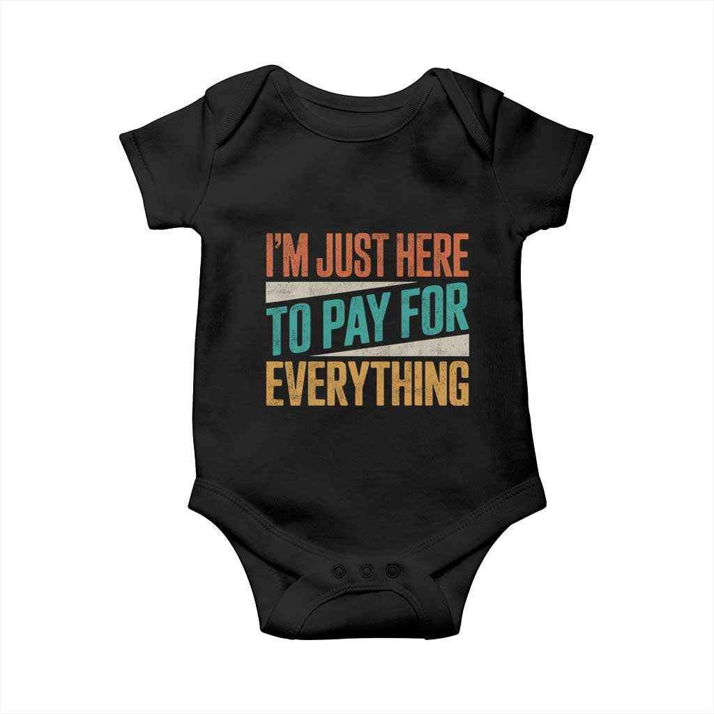 I Am Just Here To Pay For Everything Baby Onesie Funny Mom Dad TS11 Black Print Your Wear
