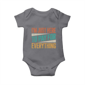 I Am Just Here To Pay For Everything Baby Onesie Funny Mom Dad TS11 Charcoal Print Your Wear