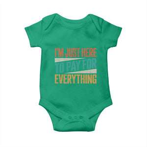 I Am Just Here To Pay For Everything Baby Onesie Funny Mom Dad TS11 Irish Green Print Your Wear