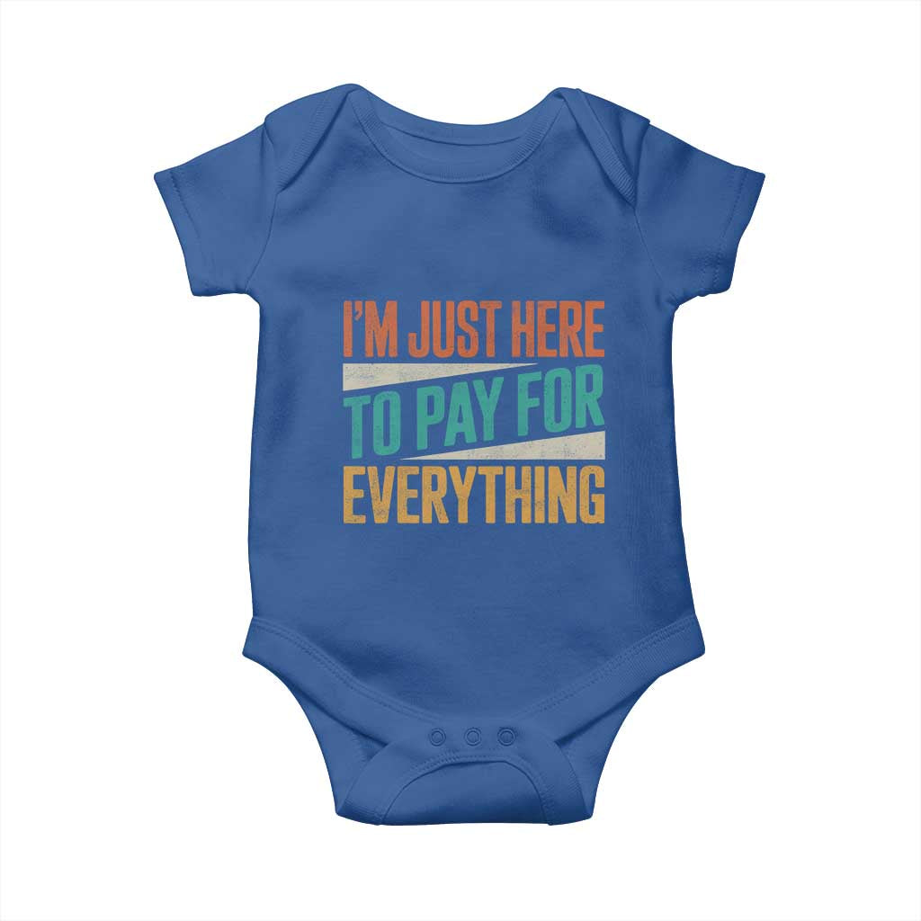 I Am Just Here To Pay For Everything Baby Onesie Funny Mom Dad TS11 Royal Blue Print Your Wear