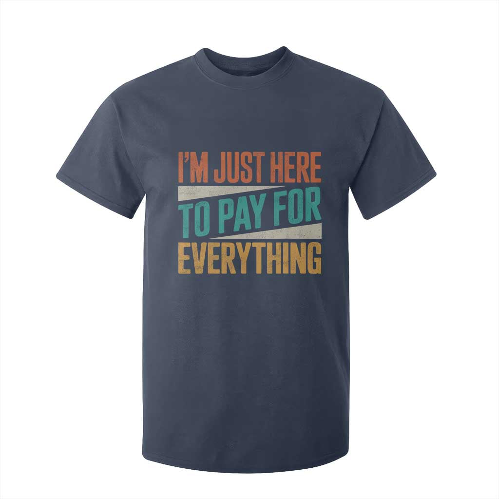 I Am Just Here To Pay For Everything T Shirt For Kid Funny Mom Dad TS11 Navy Print Your Wear
